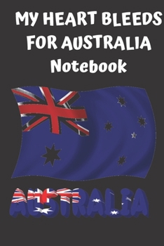 MY HEART BLEEDS FOR AUSTRALIA Notebook: Lined Notebook Journal Gift  120 Pages 6x9 Soft Cover Matte Finish Paperback happy australia day 2020