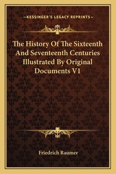 The History of the Sixteenth and Seventeenth Centuries Illustrated by Original Documents V1