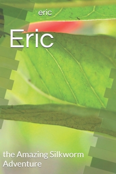 Paperback Eric: the Amazing Silkworm Adventure Book