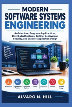 Paperback Modern Software Systems Engineering: Architecture, Programming Practices, Distributed Systems, Testing, Deployment, Security, and Scalable Application Book