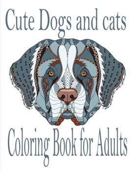 Cute Dogs and cats Coloring Book for Adults: The best friend animal for puppy and kitten adult lover,100 pages