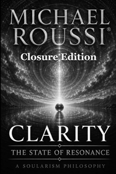 CLARITY (CLOSURE EDITION): THE STATE OF RESONANCE (CLARITY SERIES)