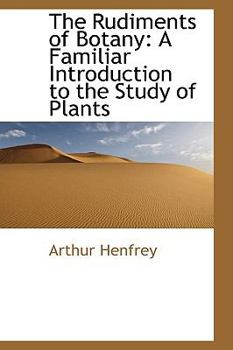 Hardcover The Rudiments of Botany: A Familiar Introduction to the Study of Plants Book