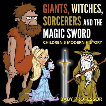 Giants, Witches, Sorcerers and the Magic Sword Children's Arthurian Folk Tales