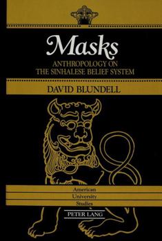 Masks: Anthropology on the Sinhalese Belief System (American University Studies Series VII, Theology and Religion)