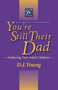 Paperback You're Still Their Dad: Fathering Your Adult Children Book