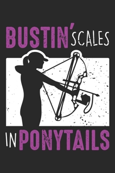 Paperback Bustin' Scales in Ponytails: Bow Fish Archery Woman Bowfishing Sport Notebook 6x9 Inches 120 dotted pages for notes, drawings, formulas - Organizer Book