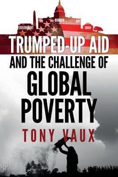 Paperback Trumped-Up Aid and the Challenge of Global Poverty Book