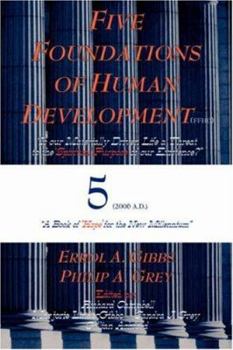 Paperback Five Foundations of Human Development: Is Our Material Driven Life a Threat to the Spiritual Purpose of Our Existence? (a Book of Hope for the New Mil Book