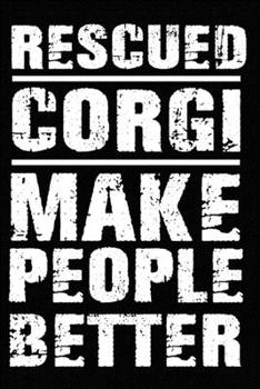 Rescued Corgi Make People Better: Blank Lined Journal for Dog Lovers, Dog Mom, Dog Dad and Pet Owners