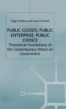 Hardcover Public Goods, Public Enterprise, Public Choice: Theoretical Foundations of the Contemporary Attack on Government Book