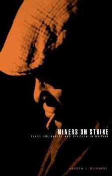 Miners on Strike: Class Solidarity and Division in Britain