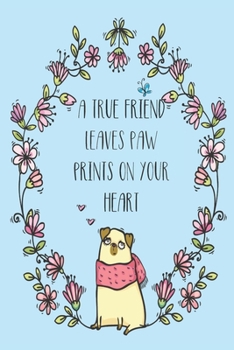 A True Friends Leaves Paw Prints on Your Heart: Medical record, vaccination logbook, year by year memory book all in one for your dog