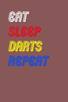 Eat Sleep darts  Repeat Notebook Fan Sport Gift: Lined Notebook / Journal Gift, 120 Pages, 6x9, Soft Cover, Matte Finish