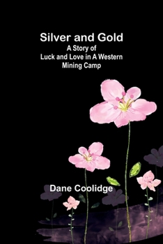 Paperback Silver and Gold: A Story of Luck and Love in a Western Mining Camp Book