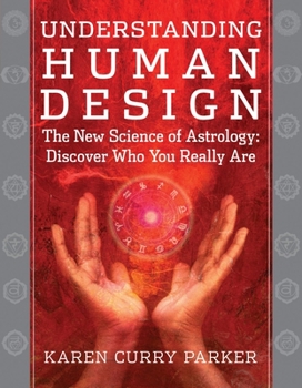 Paperback Understanding Human Design: The New Science of Astrology: Discover Who You Really Are Book