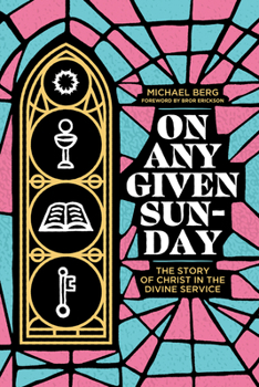 Hardcover On Any Given Sunday: The Story of Christ in the Divine Service Book