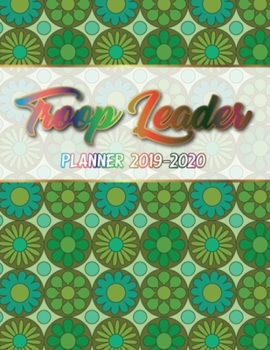 Troop Leader Planner 2019-2020: A Complete Must-Have Troop Organizer For Meeting Plan Girl Scouts Daisy & Multi-Level Troops Dated August 2019 - August 2020