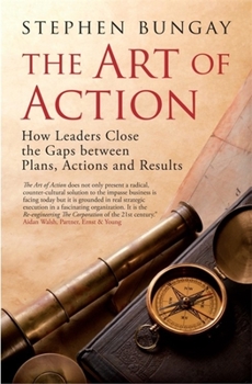 Hardcover The Art of Action: How Leaders Close the Gaps Between Plans, Actions and Results Book