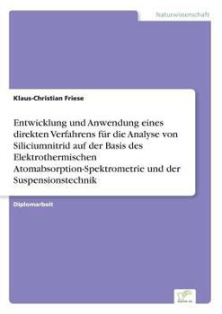 Entwicklung Und Anwendung Eines Direkten Verfahrens Fur Die Analyse Von Siliciumnitrid Auf Der Basis Des Elektrothermischen Atomabsorption-Spektrometrie Und Der Suspensionstechnik