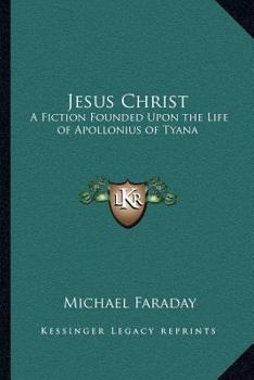 Paperback Jesus Christ: A Fiction Founded Upon the Life of Apollonius of Tyana Book