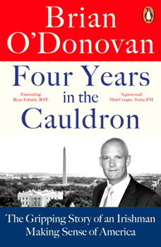 Paperback Four Years in the Cauldron: The Gripping Story of an Irishman Making Sense of America Book