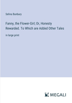 Paperback Fanny, the Flower-Girl; Or, Honesty Rewarded. To Which are Added Other Tales: in large print Book