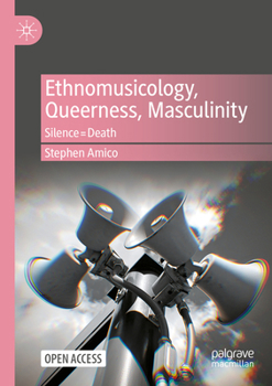 Paperback Ethnomusicology, Queerness, Masculinity: Silence=death Book