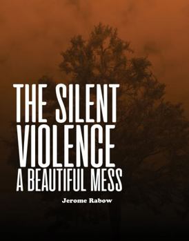 Paperback The Silent Violence: A Beautiful Mess Book