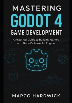 Paperback Mastering Godot 4 game development: A Practical Guide to Building Games with Godot's Powerful Engine Book