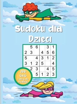 Sudoku dla Dzieci: Bardzo latwe do trudnych lamigl�wki Sudoku dla bystrzak�w 6x6 z rozwiązaniami