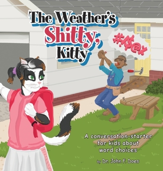 Hardcover The Weather's Shitty, Kitty: A conversation-starter for kids about the use of certain words Book