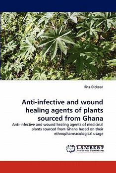 Paperback Anti-Infective and Wound Healing Agents of Plants Sourced from Ghana Book