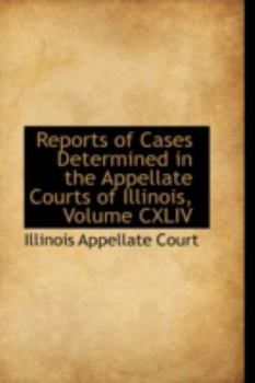 Hardcover Reports of Cases Determined in the Appellate Courts of Illinois, Volume CXLIV Book