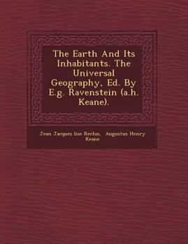 Paperback The Earth and Its Inhabitants. the Universal Geography, Ed. by E.G. Ravenstein (A.H. Keane). Book