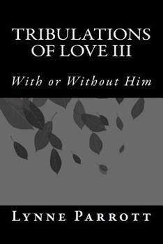 Paperback Tribulations of Love III: With or Without Him Book
