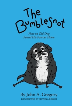 Hardcover The Bumblesnot: How an Old Dog Found His Forever Home Book