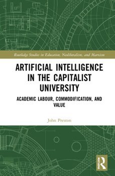 Hardcover Artificial Intelligence in the Capitalist University: Academic Labour, Commodification, and Value Book