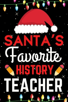 Santa's Favorite History Teacher: A Super Amazing Christmas History Teacher Journal Notebook.Christmas Gifts For History Teacher. Lined 100 pages 6" X9" Handbook Or Dairy.