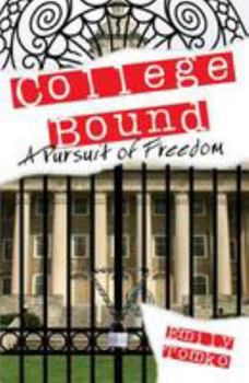 College Bound: A Pursuit of Freedom - Book #1 of the College Bound