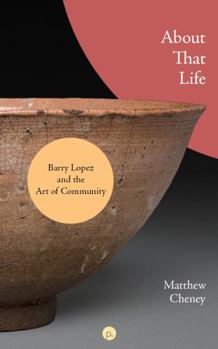 Paperback About That Life: Barry Lopez and the Art of Community Book
