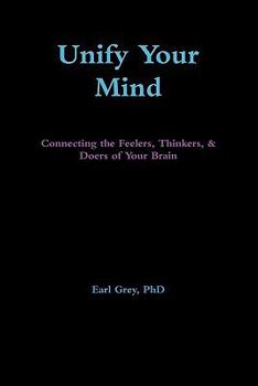 Paperback Unify Your Mind: Connecting the Feelers, Thinkers, & Doers of Your Brain Book