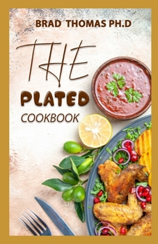 Paperback The Plated Cookbook: Simple Recipes to Nourish and Inspire Book