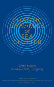 Chaotic Dynamics of Sea Clutter (Adaptive and Learning Systems for Signal Processing, Communications and Control Series)