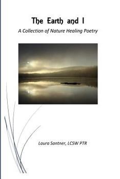 Paperback The Earth and I: A Collection of Nature Healing Poetry Book