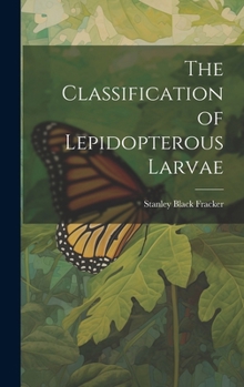 Hardcover The Classification of Lepidopterous Larvae Book