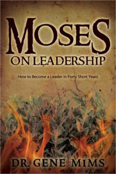 Paperback Moses on Leadership: How to Become a Great Leader in Forty Short Years Book