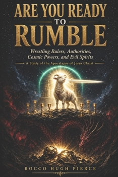 Are You Ready to Rumble: A Study of the Apocalypse of Jesus Christ