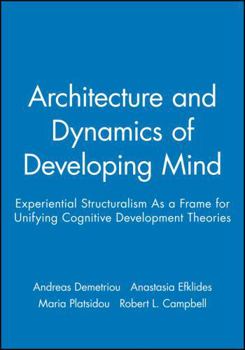 Paperback Architecture and Dynamics of Developing Mind: Experiential Structuralism as a Frame for Unifying Cognitive Development Theories Book