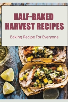 Paperback Half-Baked Harvest Recipes: Baking Recipe For Everyone Book